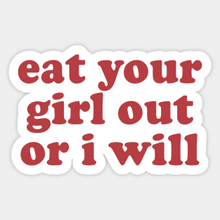 Funny eat your girl out or I will Sticker